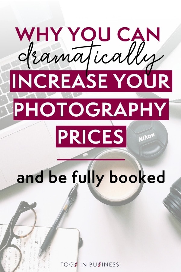 Pin graphic titled: Why you can dramatically increase your photography prices (and be fully booked)