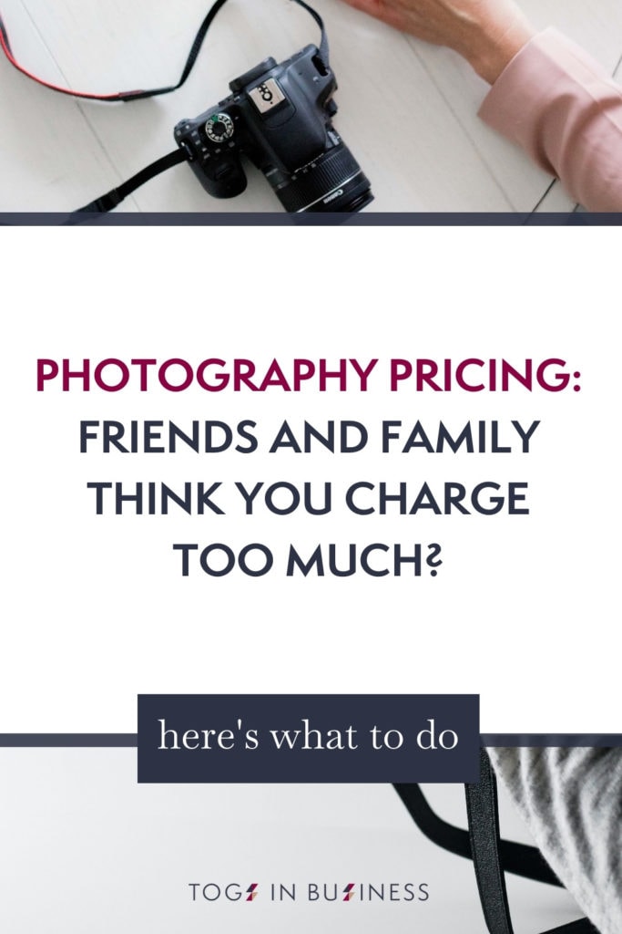 Pin graphic titled: Friends & family think you charge too much for your photography?