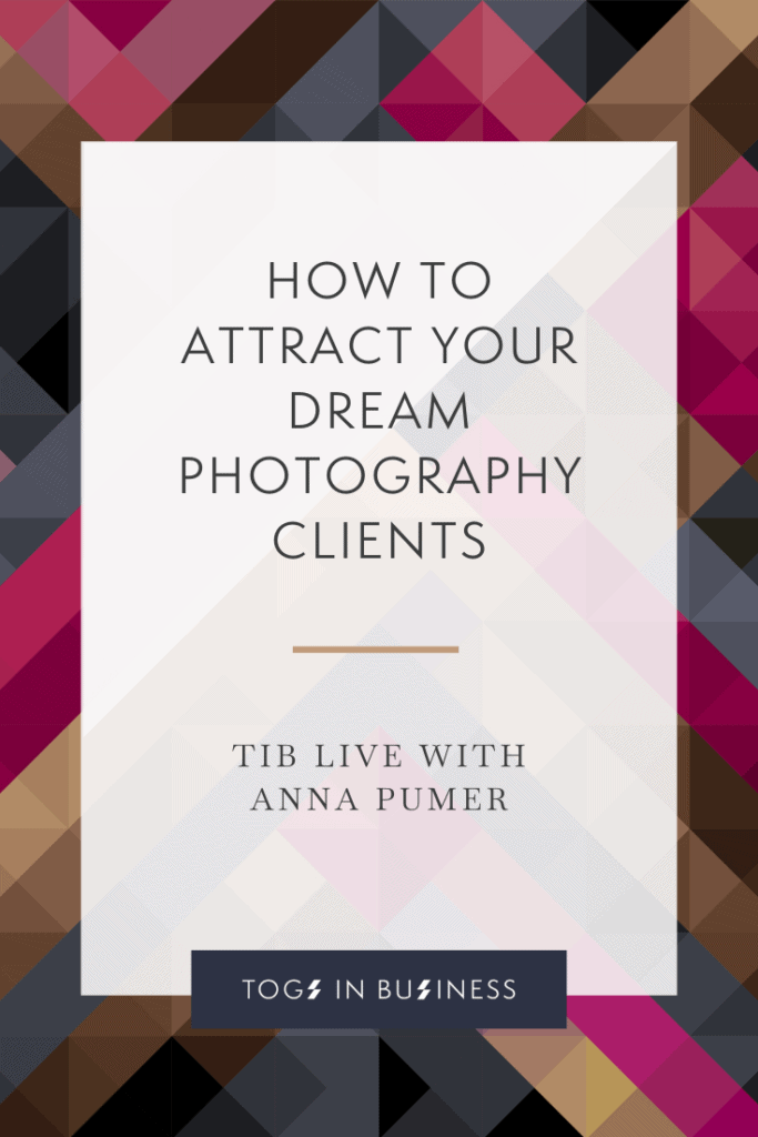 How to attract dream photography clients - TiB live with Anna Pumer