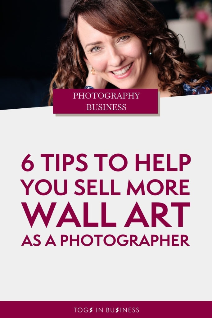Pin graphic titled: 6 tips to help you sell more wall art as a photographer